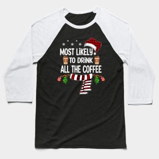 Most Likely To Drink All The Coffee christmas Baseball T-Shirt